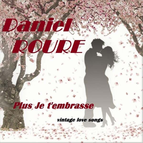 Daniel Roure Plus je t'embrasse